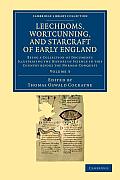 Leechdoms, Wortcunning, and Starcraft of Early England: Being a Collection of Documents Illustrating the History of Science in This Country Before the