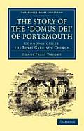 The Story of the 'Domus Dei' of Portsmouth: Commonly Called the Royal Garrison Church