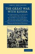 The Great War with Russia: The Invasion of the Crimea; A Personal Retrospect of the Battles of the Alma, Balaclava, and Inkerman, and of the Wint