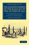 The Russian Shores of the Black Sea in the Autumn of 1852: With a Voyage Down the Volga, and a Tour Through the Country of the Don Cossacks