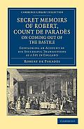 Secret Memoirs of Robert, Count de Parad?s, Written by Himself, on Coming Out of the Bastile: Containing an Account of His Successful Transactions as