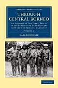 Through Central Borneo: An Account of Two Years' Travel in the Land of the Head-Hunters Between the Years 1913 and 1917