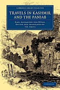 Travels in Kashmir and the Panjab: Containing a Particular Account of the Government and Character of the Sikhs