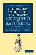The History, Antiquities, Topography, and Statistics of Eastern India: In Relation to Their Geology, Mineralogy, Botany, Agriculture, Commerce, Manufa