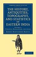 The History, Antiquities, Topography, and Statistics of Eastern India: In Relation to Their Geology, Mineralogy, Botany, Agriculture, Commerce, Manufa