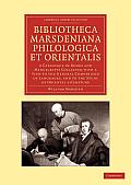 Bibliotheca Marsdeniana Philologica Et Orientalis: A Catalogue of Books and Manuscripts Collected with a View to the General Comparison of Languages,