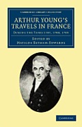 Arthur Young's Travels in France: During the Years 1787, 1788, 1789