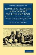 Domestic Economy, and Cookery, for Rich and Poor: Containing an Account of the Best English, Scotch, French, Oriental, and Other Foreign Dishes