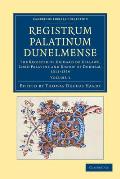 Registrum Palatinum Dunelmense: The Register of Richard de Kellawe, Lord Palatine and Bishop of Durham, 1311-1316