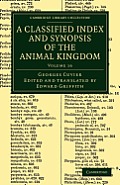 A Classified Index and Synopsis of the Animal Kingdom: Arranged in Conformity with Its Organization