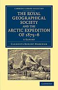 The Royal Geographical Society and the Arctic Expedition of 1875-76: A Report