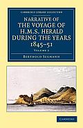 Narrative of the Voyage of HMS Herald During the Years 1845-51 Under the Command of Captain Henry Kellett, R.N., C.B.: Being a Circumnavigation of the