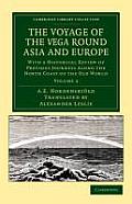 The Voyage of the Vega Round Asia and Europe: With a Historical Review of Previous Journeys Along the North Coast of the Old World