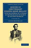 Memoirs of Lieutenant Joseph Ren? Bellot, with His Journal of a Voyage in the Polar Seas in Search of Sir John Franklin 2 Volume Set