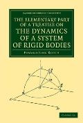 The Elementary Part of a Treatise on the Dynamics of a System of Rigid Bodies