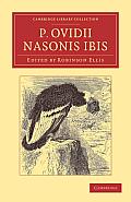 P. Ovidii Nasonis Ibis: Ex Novis Codicibus Edidit Scolia Vetera Commentarium Cum Prolegomenis, Appendice, Indice