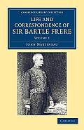 Life and Correspondence of Sir Bartle Frere, Bart., G.C.B., F.R.S., Etc.