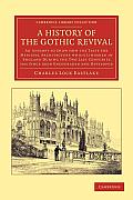A History of the Gothic Revival: An Attempt to Show How the Taste for Medieval Architecture Which Lingered in England During the Two Last Centuries Ha