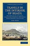 Travels in the Interior of Brazil: With Notices on Its Climate, Agriculture, Commerce, Population, Mines, Manners, and Customs