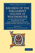 Records of the Parliament Holden at Westminster on the Twenty-Eighth Day of February, in the Thirty-Third Year of the Reign of King Edward the First (
