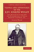 Travels and Adventures of the Rev. Joseph Wolff, D.D., LL.D.: Late Missionary to the Jews and Muhammadans in Persia, Bokhara, Cashmeer, Etc.
