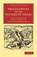 Prolegomena to the History of Israel: With a Reprint of the Article 'Israel' from the Encyclopaedia Britannica