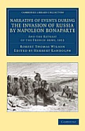 Narrative of Events During the Invasion of Russia by Napoleon Bonaparte: And the Retreat of the French Army, 1812