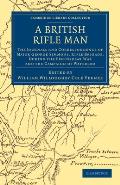 A British Rifle Man: The Journals and Correspondence of Major George Simmons, Rifle Brigade, During the Peninsular War and the Campaign of