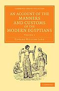An Account of the Manners and Customs of the Modern Egyptians: Written in Egypt During the Years 1833, -34, and -35, Partly from Notes Made During a F