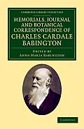 Memorials Journal and Botanical Correspondence of Charles Cardale Babington