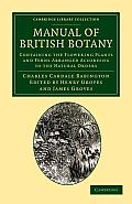 Manual of British Botany: Containing the Flowering Plants and Ferns Arranged According to the Natural Orders