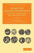 Essays on Indian Antiquities, Historic, Numismatic, and Palaeographic: To Which Are Added Tables, Illustrative of Indian History, Chronology, Modern C
