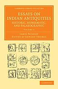 Essays on Indian Antiquities, Historic, Numismatic, and Palaeographic: To Which Are Added Tables, Illustrative of Indian History, Chronology, Modern C