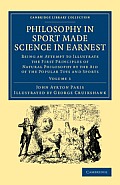 Philosophy in Sport Made Science in Earnest: Being an Attempt to Illustrate the First Principles of Natural Philosophy by the Aid of the Popular Toys