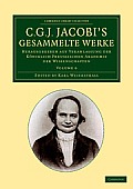 C. G. J. Jacobi's Gesammelte Werke: Herausgegeben Auf Veranlassung Der K?niglich Preussischen Akademie Der Wissenschaften