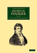 Oeuvres de Fourier: Publi?es Par Les Soins de Gaston Darboux