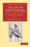 The Life of J. M. W. Turner: Founded on Letters and Papers Furnished by His Friends and Fellow Academicians