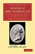 Memoir of Mrs Barbauld: Including Letters and Notices of Her Family and Friends