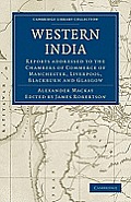 Western India: Reports Addressed to the Chambers of Commerce of Manchester, Liverpool, Blackburn and Glasgow