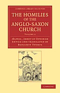 The Homilies of the Anglo-Saxon Church: The First Part Containing the Sermones Catholici, or Homilies of Aelfric in the Original Anglo-Saxon, with an