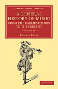 A General History of Music, from the Earliest Times to the Present 2 Volume Set: Comprising the Lives of Eminent Composers and Musical Writers