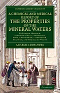 A Chemical and Medical Report of the Properties of the Mineral Waters: Of Buxton, Matlock, Tunbridge Wells, Harrogate, Bath, Cheltenham, Leamington, M