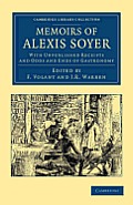 Memoirs of Alexis Soyer: With Unpublished Receipts and Odds and Ends of Gastronomy