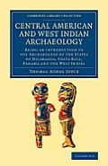 Central American and West Indian Archaeology: Being an Introduction to the Archaeology of the States of Nicaragua, Costa Rica, Panama and the West Ind