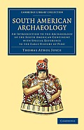 South American Archaeology: An Introduction to the Archaeology of the South American Continent with Special Reference to the Early History of Peru