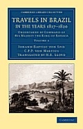 Travels in Brazil, in the Years 1817-1820: Undertaken by Command of His Majesty the King of Bavaria