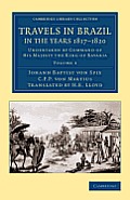 Travels in Brazil, in the Years 1817-1820: Undertaken by Command of His Majesty the King of Bavaria