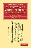 The History of Modern Music: A Course of Lectures Delivered at the Royal Institution of Great Britain
