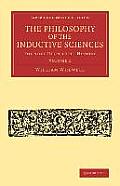 The Philosophy of the Inductive Sciences: Volume 1: Founded Upon Their History