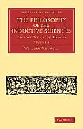 The Philosophy of the Inductive Sciences: Volume 2: Founded Upon Their History